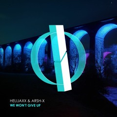 Helijaxx & Arsh-X - We Won’t Give Up (Extended Mix) [OUT NOW]