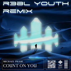 Michael Phase - Count On You (R3BL YOUTH Remix)