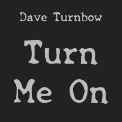 Turn Me On