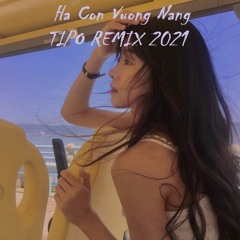 Ha Con Vuong Nang - TIPO REMIX 2021 (JIANG Edit)