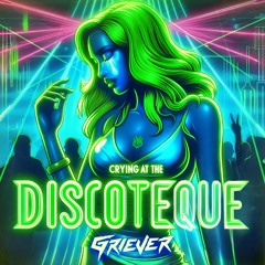 Griever - CRYING AT THE DISCOTEQUE