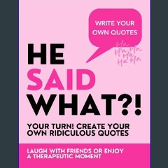 [PDF READ ONLINE] 📖 He Said What?! Create Your Own Quotes!: LAUGH WITH FRIENDS OR ENJOY A THERAPEU