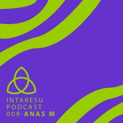 Intaresu Podcast 009 - Anas M