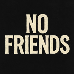no friends