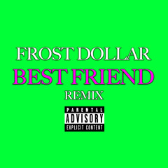 Frost Dollar - Best Friend Remix