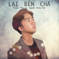 Lại Bên Cha - Isaac Thái ft. Nguyễn Hoàng Nam