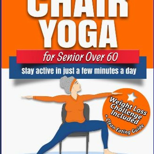 Stream [PDF] 🌟 Chair Yoga for Seniors Over 60: Lose Weight while Gaining  Mobility, Strength & Balance in by Emmawas