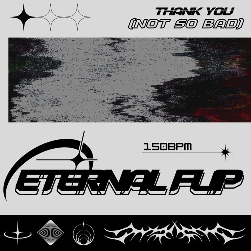 NOT SO BAD (ETERNAL FLIP)