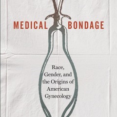 [PDF] Medical Bondage: Race, Gender, and the Origins of American Gynecology