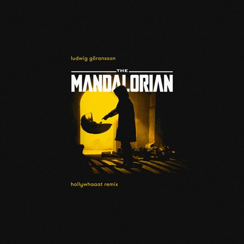 ludwig göransson - the mandalorian (hollywhaaat remix)