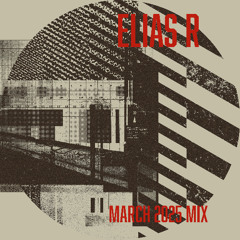 Elias R - March 2025 Mix