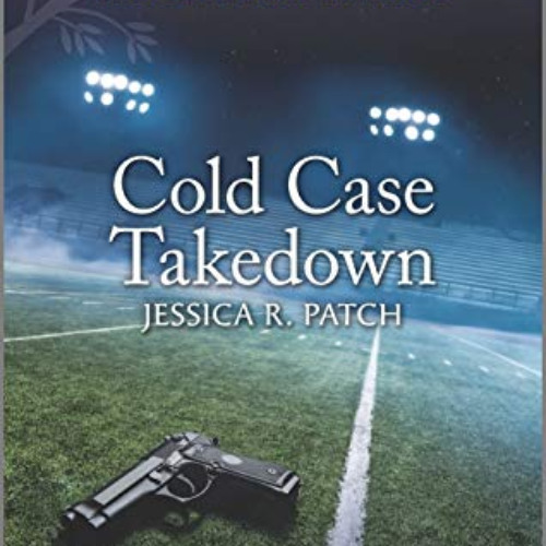 GET EBOOK 📔 Cold Case Takedown (Cold Case Investigators Book 1) by  Jessica R. Patch