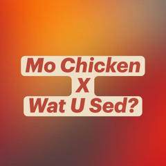 mo chicken x wat u sed