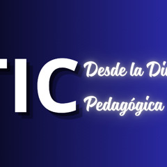 PODCAST TIC  Desde la dimensión pedagógica.