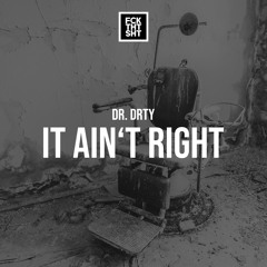 DR. DRTY - It Ain't Right