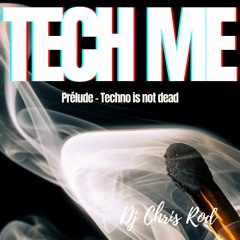 Dj Chris Rod "TECH ME" - Prélude: Techno is not dead