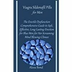 (Read PDF) Viagra Sildenafil Pills for Men: The Erectile Dysfunction Comprehensive Guide to Safe, Ef