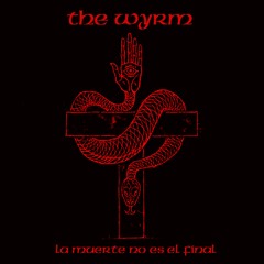 The Wyrm - La Muerte No Es El Final