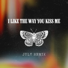I Like The Way You Kiss Me - JULY Remix