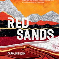 DOWNLOAD EPUB 🖊️ Red Sands: Reportage and Recipes through Central Asia, from Hinterl