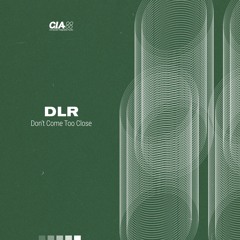 DLR - Dont Come Too Close - CIAQS042A