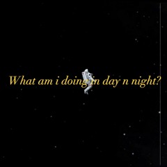 What am i doing in day n night?