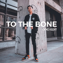 To The Bone [DØCI EDIT]
