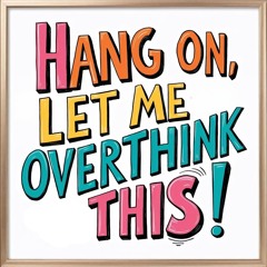 Don't Overthink It