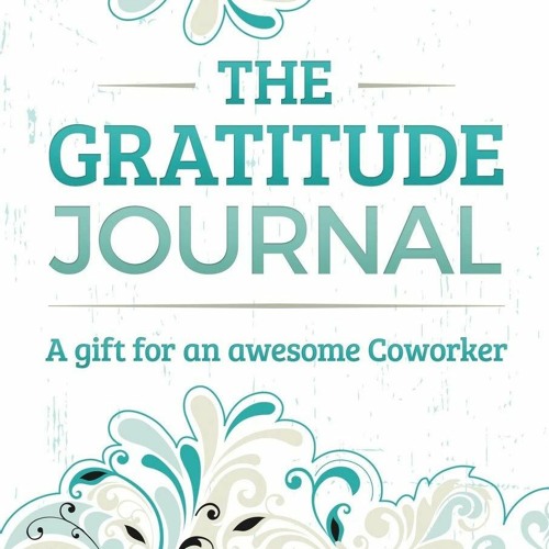 [PDF READ ONLINE] The Gratitude Journal: A Gift for an Awesome Coworker
