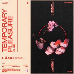 Hailey - Temporary Pleasure (Lāsh Remix)