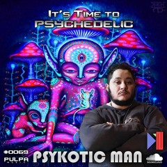 It's Time to Psychedelic #0069 by PSYKOTIC MAN [145 - 148 BPM]