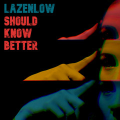 Lazenlow - Should Know Better
