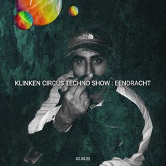 Klinken Circus Techno Show  ✧ Eendracht ✧