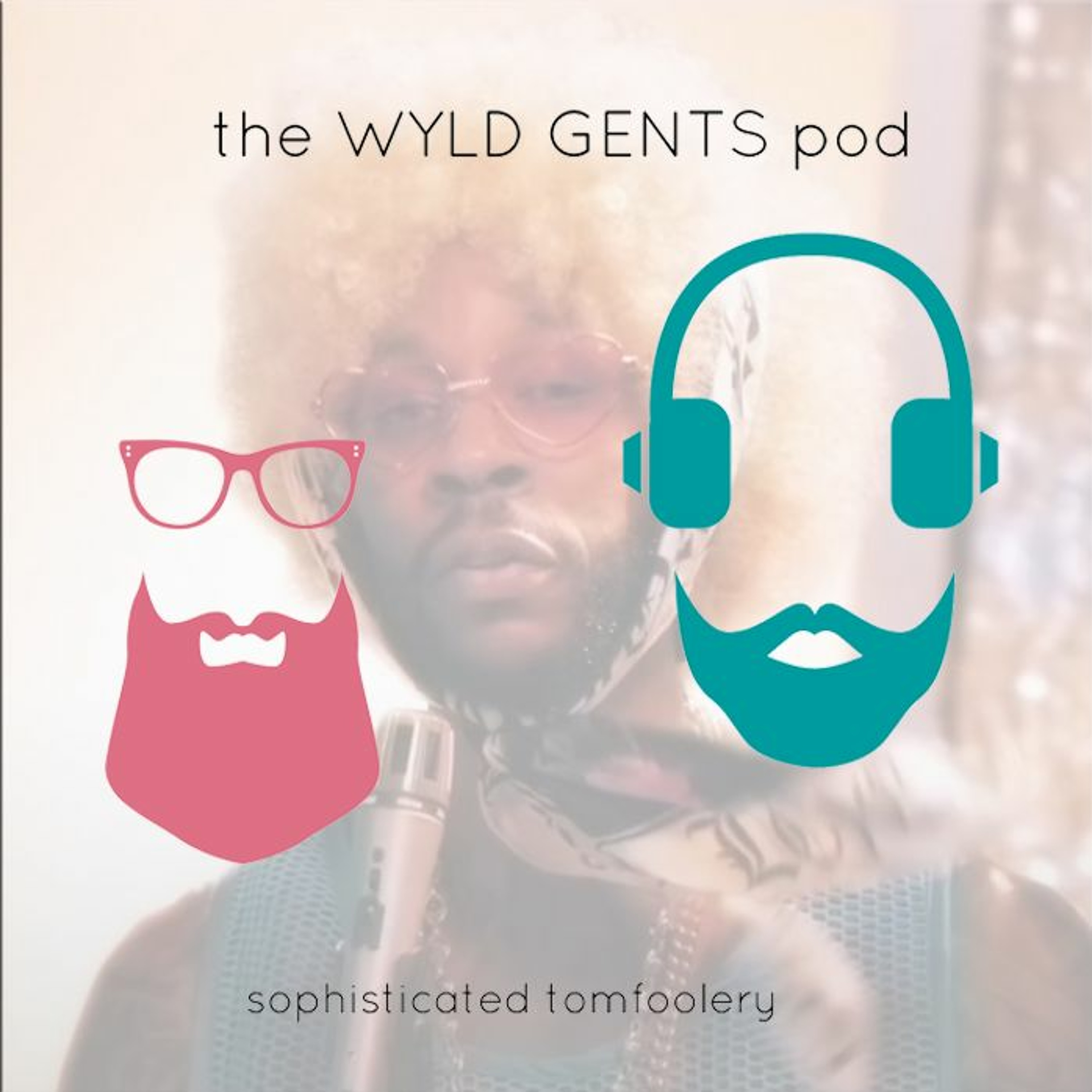 The Wyld Gents Pod