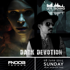 Dark Devotion - LETS TECHNO radio show June 2025 @ Fnoob Techno