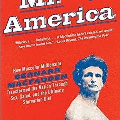 Read online Mr. America: How Muscular Millionaire Bernarr Macfadden Transformed the Nation Through S
