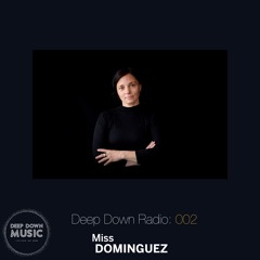 Deep Down Radio 002: Miss Dominguez