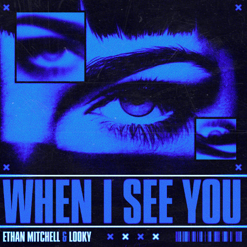 ETHAN MITCHELL & LOOKY - WHEN I SEE YOU [FREE DL]