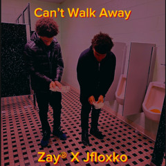 Cant walk away (Ft. Jfloxko)