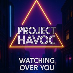 PROJECT HAVOC - WATCHING OVER YOU
