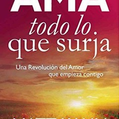 [PDF] ❤️ Read AMA TODO LO QUE SURJA (Spanish Edition) by  MATT KAHN &  FRANCESC PRIMS TERRADAS