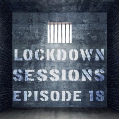 LOCKDOWN SESSIONS EPISODE 18