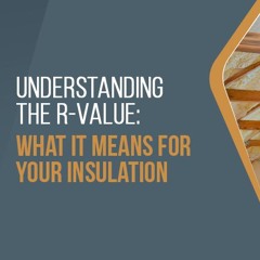 Understanding The R - Value - What It Means For Your Insulation