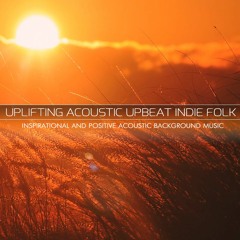 Uplifting Acoustic Upbeat Indie Folk