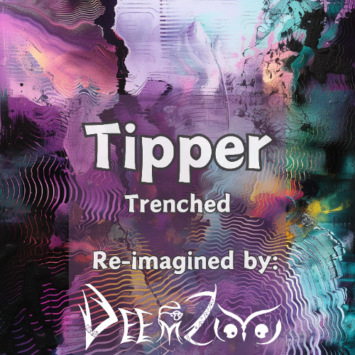 Tipper- Trenched (Re-imagined by DeemZoo)
