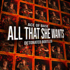 Ace of Base - All That She Wants (DETONATED BOOTLEG)(FREE DOWNLOAD)