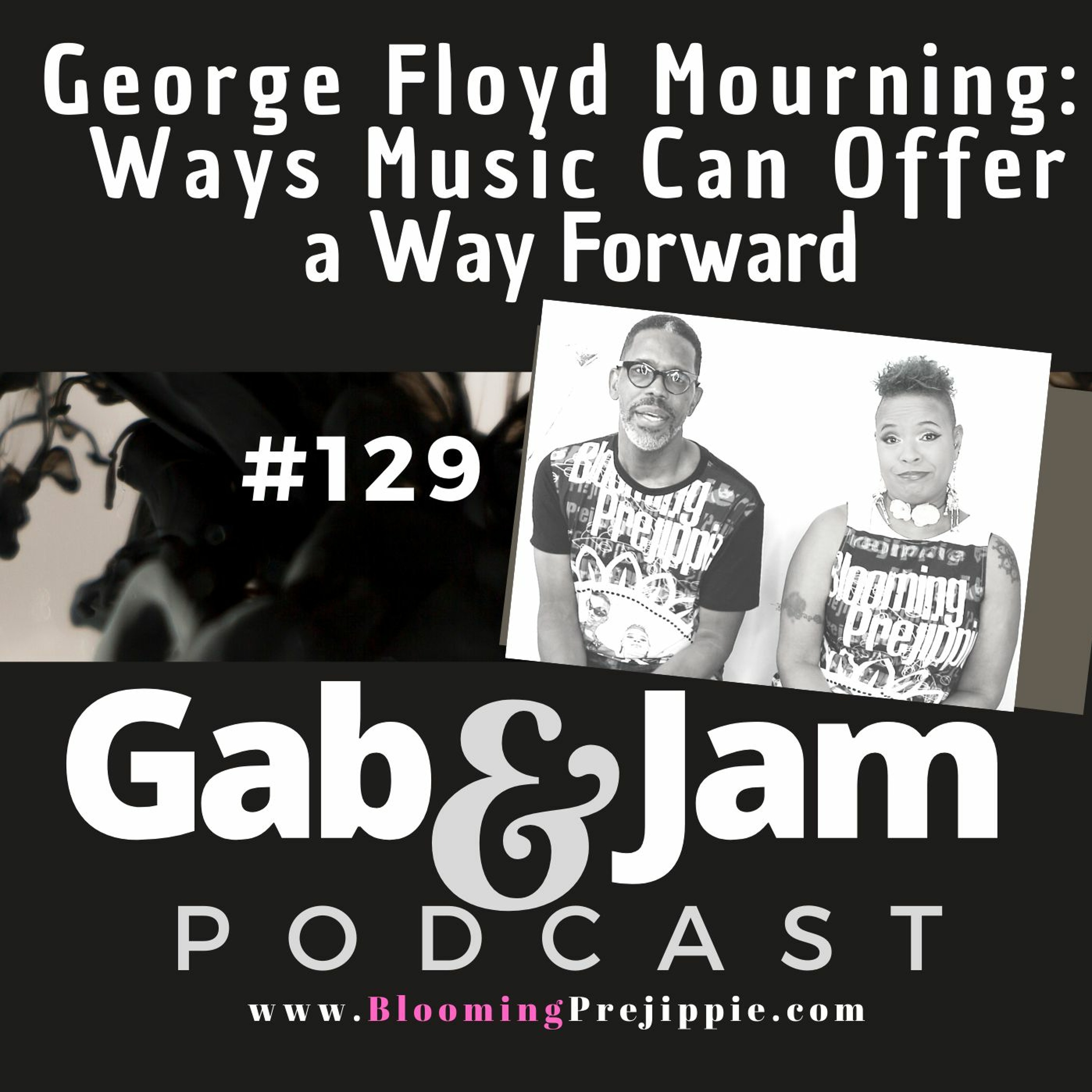 Gab & Jam Ep 129 George Floyd Mourning:  Ways Music Can Offer A Way Forward Podcast episode artwork