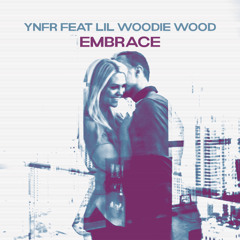Embrace - YNFR feat Lil Woodie Wood