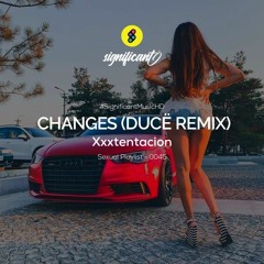 Xxxtentacion - Changes (DUCË Remix)