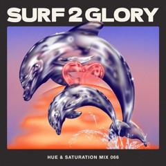 Hue & Saturation Mix #066: Surf 2 Glory
